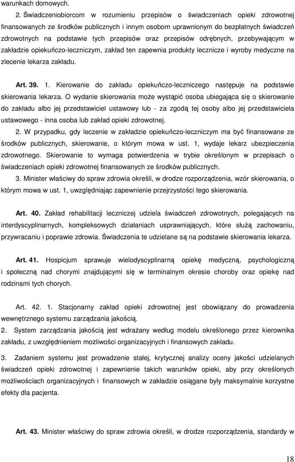 przepisów oraz przepisów odrębnych, przebywającym w zakładzie opiekuńczo-leczniczym, zakład ten zapewnia produkty lecznicze i wyroby medyczne na zlecenie lekarza zakładu. Art. 39. 1.