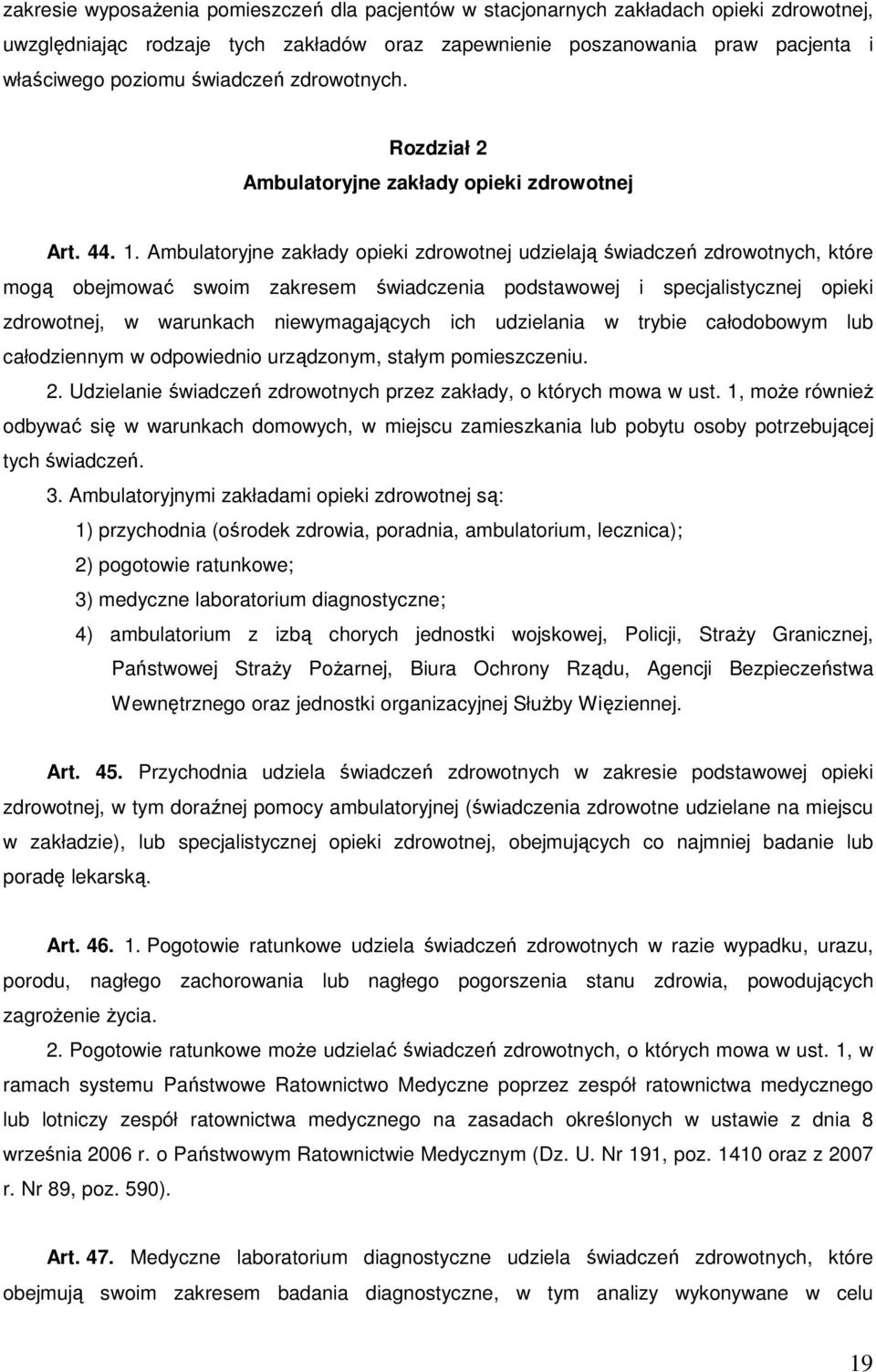 Ambulatoryjne zakłady opieki zdrowotnej udzielają świadczeń zdrowotnych, które mogą obejmować swoim zakresem świadczenia podstawowej i specjalistycznej opieki zdrowotnej, w warunkach niewymagających