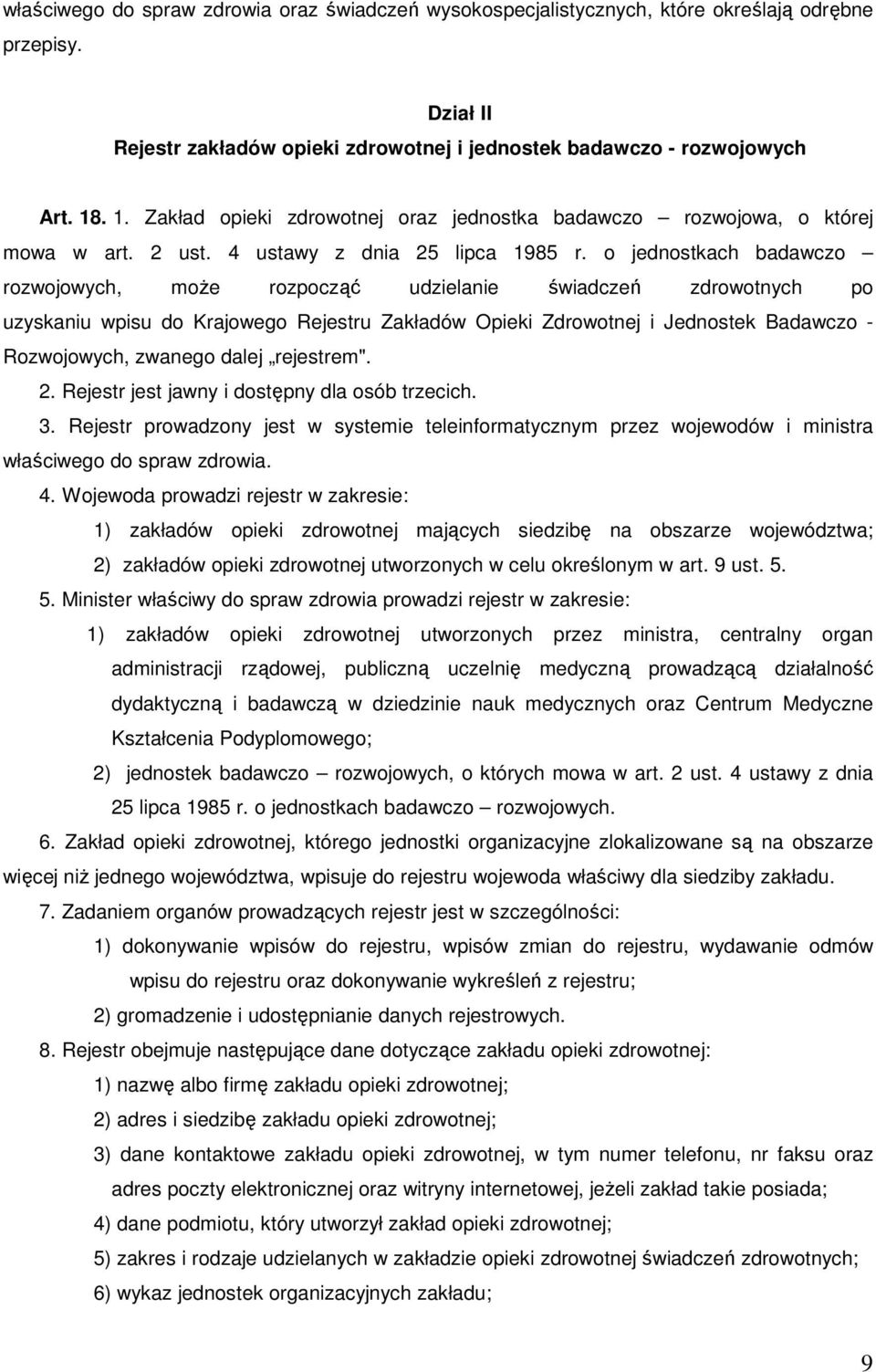 o jednostkach badawczo rozwojowych, moŝe rozpocząć udzielanie świadczeń zdrowotnych po uzyskaniu wpisu do Krajowego Rejestru Zakładów Opieki Zdrowotnej i Jednostek Badawczo - Rozwojowych, zwanego