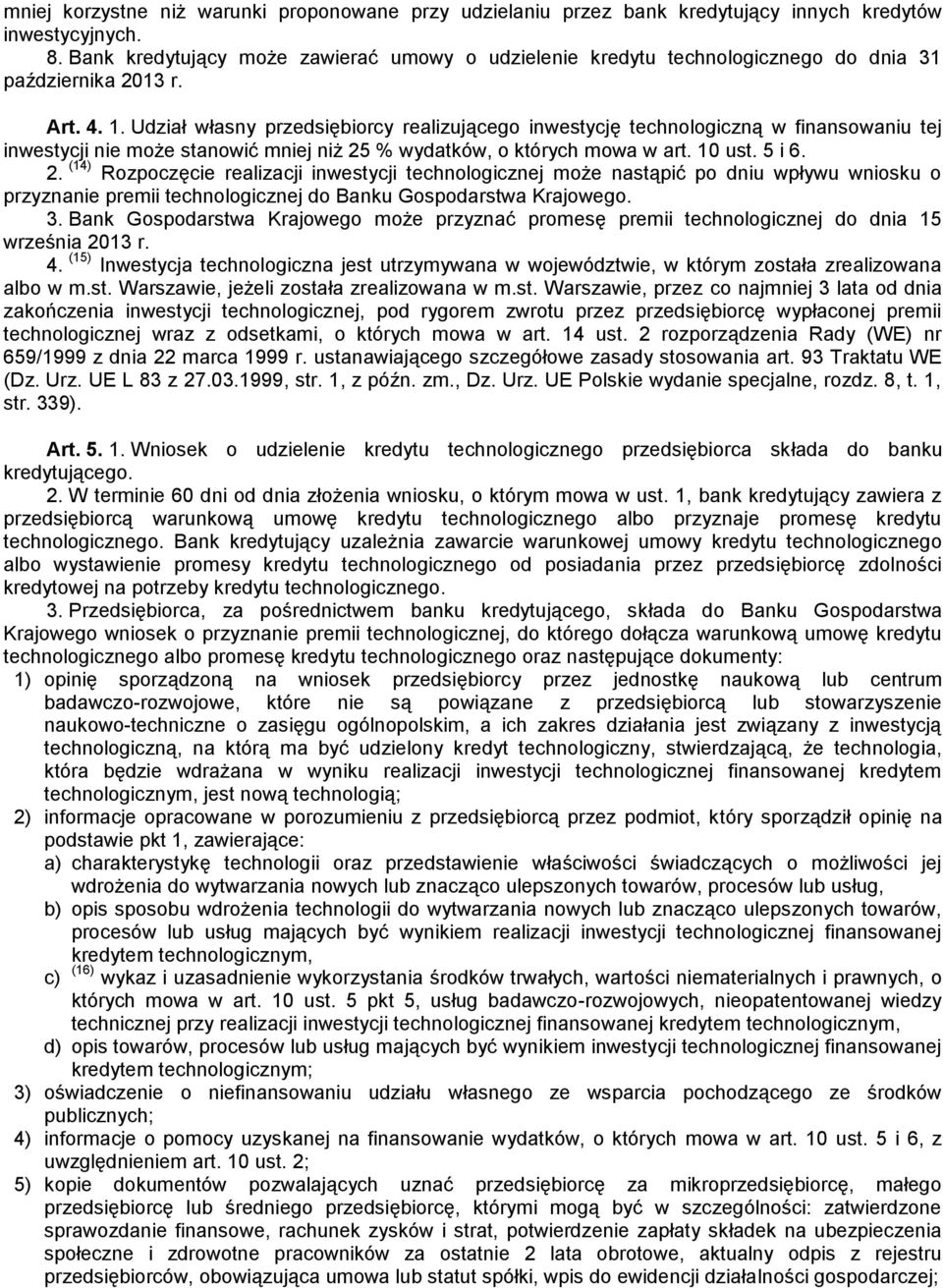 Udział własny przedsiębiorcy realizującego inwestycję technologiczną w finansowaniu tej inwestycji nie może stanowić mniej niż 25