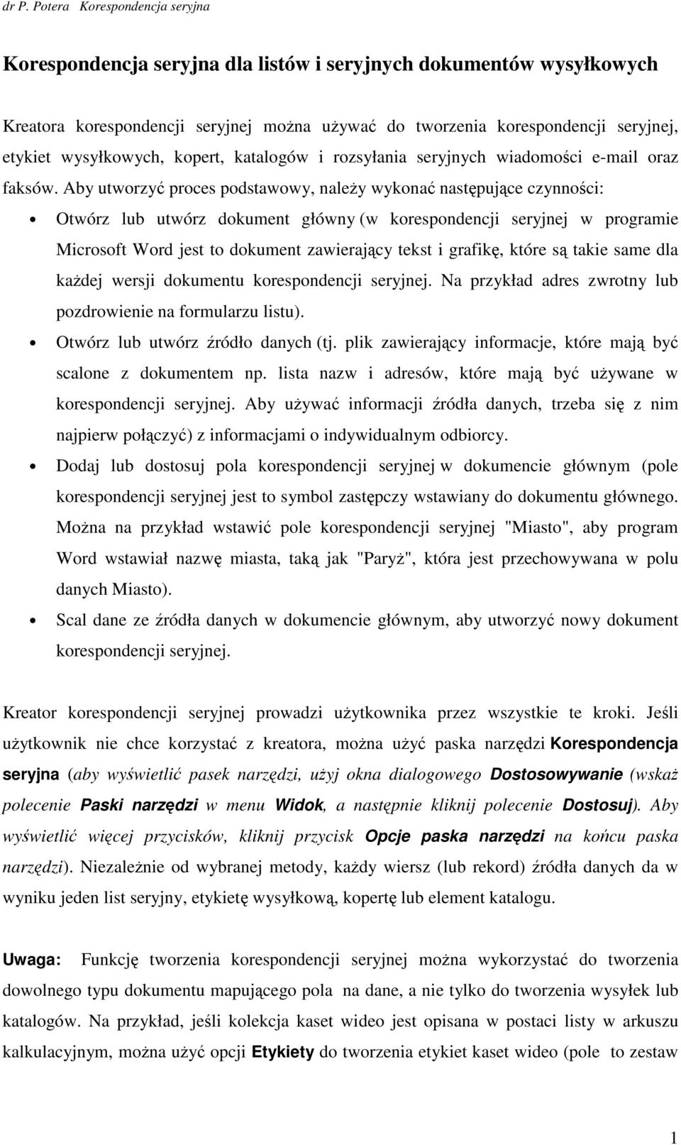 Aby utwrzyć prces pdstawwy, naleŝy wyknać następujące czynnści: Otwórz lub utwórz dkument główny (w krespndencji seryjnej w prgramie Micrsft Wrd jest t dkument zawierający tekst i grafikę, które są