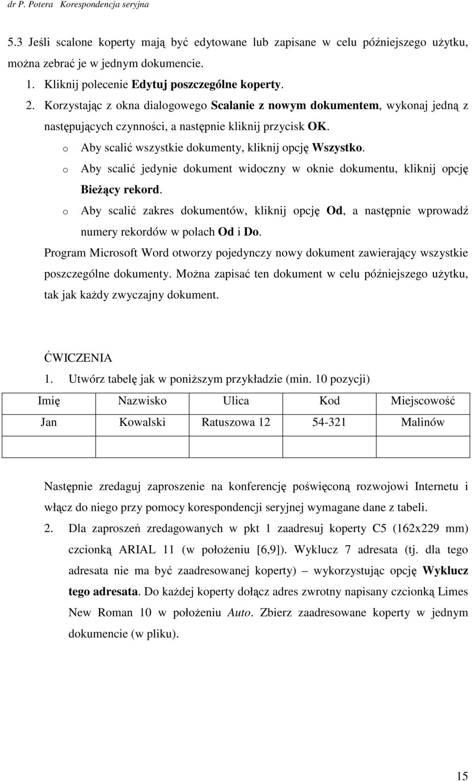 Aby scalić jedynie dkument widczny w knie dkumentu, kliknij pcję BieŜący rekrd. Aby scalić zakres dkumentów, kliknij pcję Od, a następnie wprwadź numery rekrdów w plach Od i D.