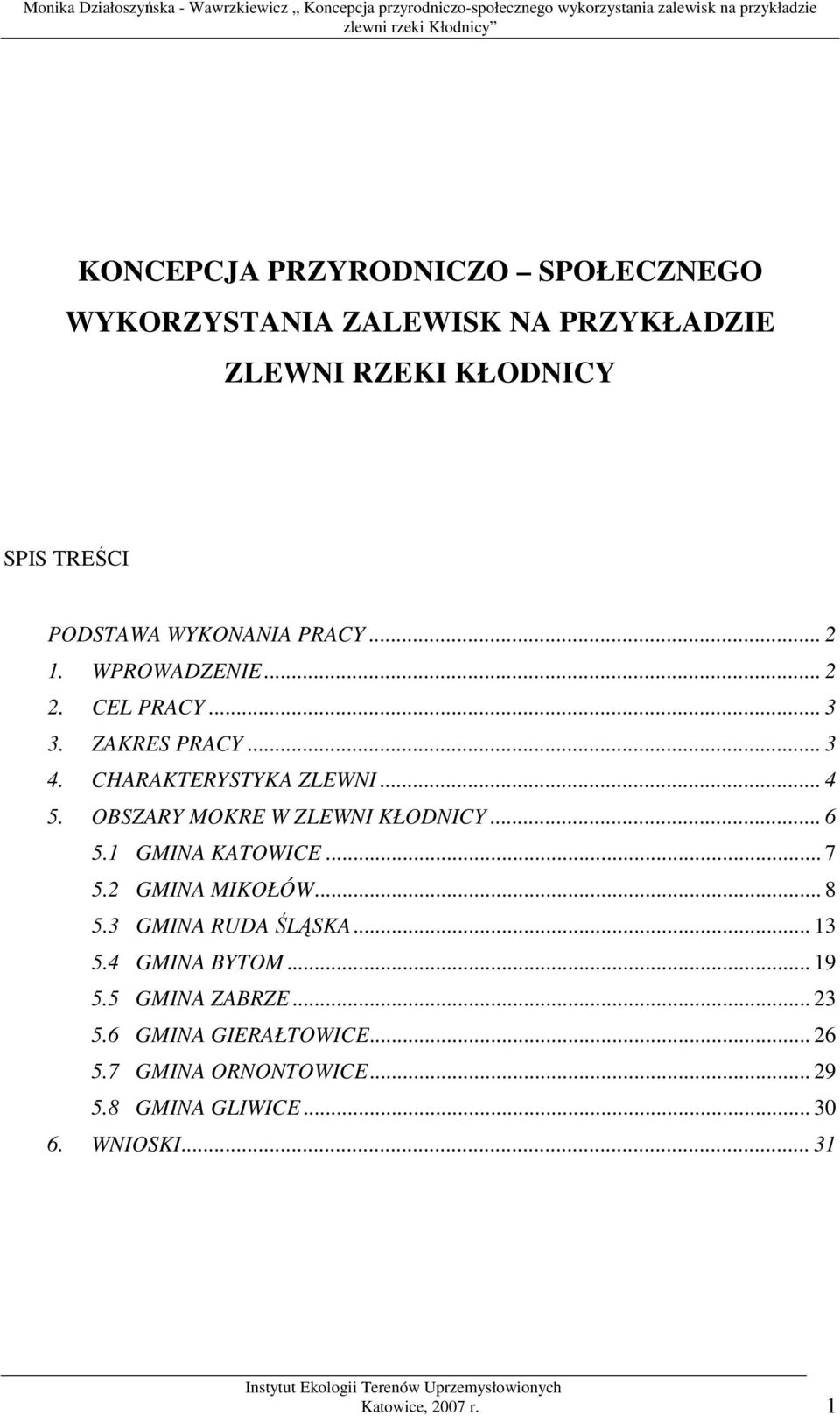 OBSZARY MOKRE W ZLEWNI KŁODNICY... 6 5.1 GMINA KATOWICE... 7 5.2 GMINA MIKOŁÓW... 8 5.3 GMINA RUDA ŚLĄSKA... 13 5.