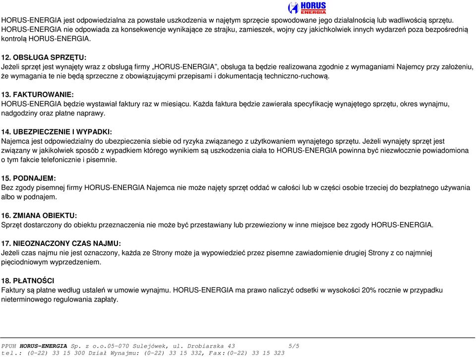 OBSŁUGA SPRZĘTU: Jeżeli sprzęt jest wynajęty wraz z obsługą firmy HORUS-ENERGIA, obsługa ta będzie realizowana zgodnie z wymaganiami Najemcy przy założeniu, że wymagania te nie będą sprzeczne z