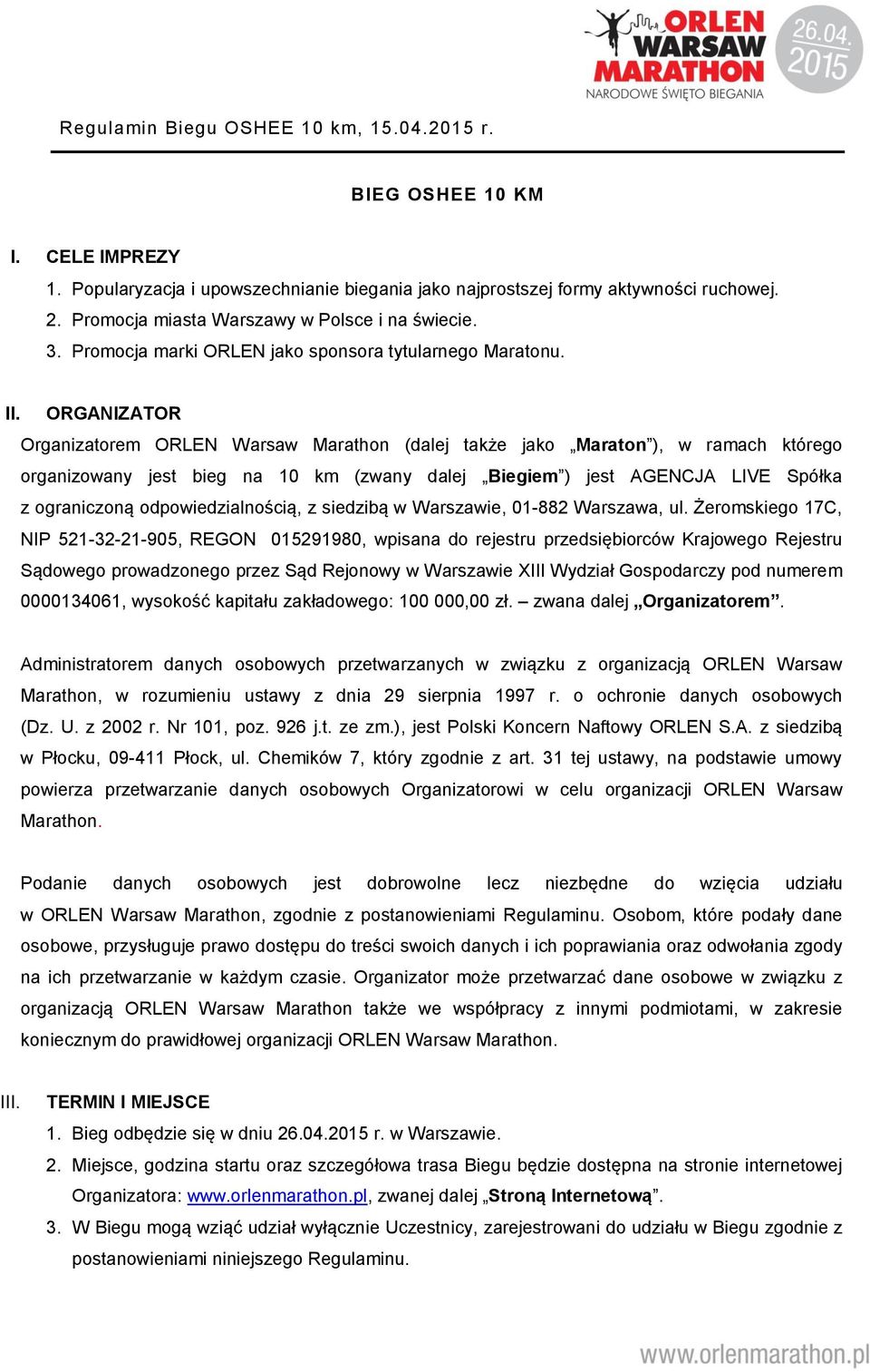 ORGANIZATOR Organizatorem ORLEN Warsaw Marathon (dalej także jako Maraton ), w ramach którego organizowany jest bieg na 10 km (zwany dalej Biegiem ) jest AGENCJA LIVE Spółka z ograniczoną