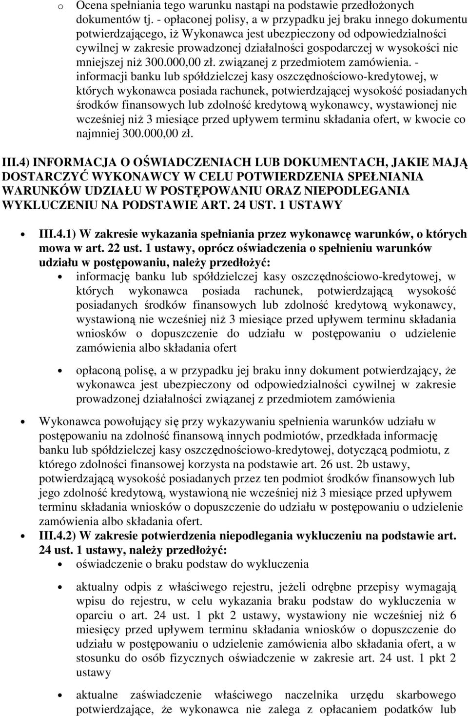 wysokości nie mniejszej niŝ 300.000,00 zł. związanej z przedmiotem zamówienia.