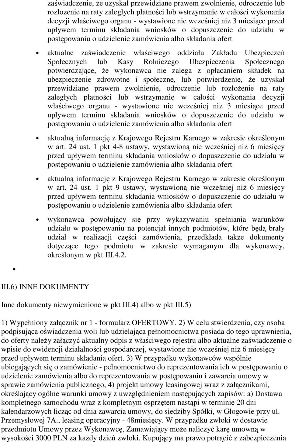 Ubezpieczenia Społecznego potwierdzające, Ŝe wykonawca nie zalega z opłacaniem składek na ubezpieczenie zdrowotne i społeczne, lub potwierdzenie, Ŝe uzyskał przewidziane prawem zwolnienie, odroczenie