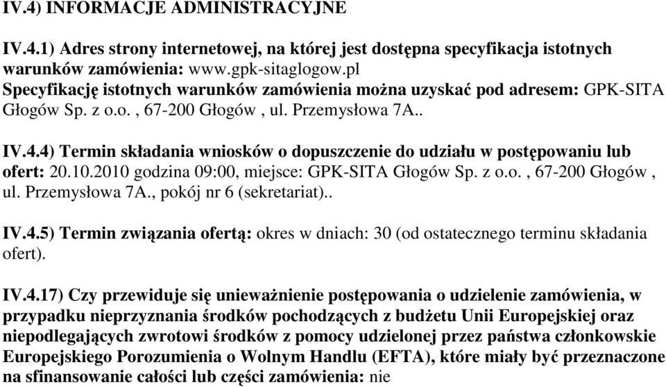 4) Termin składania wniosków o dopuszczenie do udziału w postępowaniu lub ofert: 20.10.2010 godzina 09:00, miejsce: GPK-SITA Głogów Sp. z o.o., 67-200 Głogów, ul. Przemysłowa 7A.