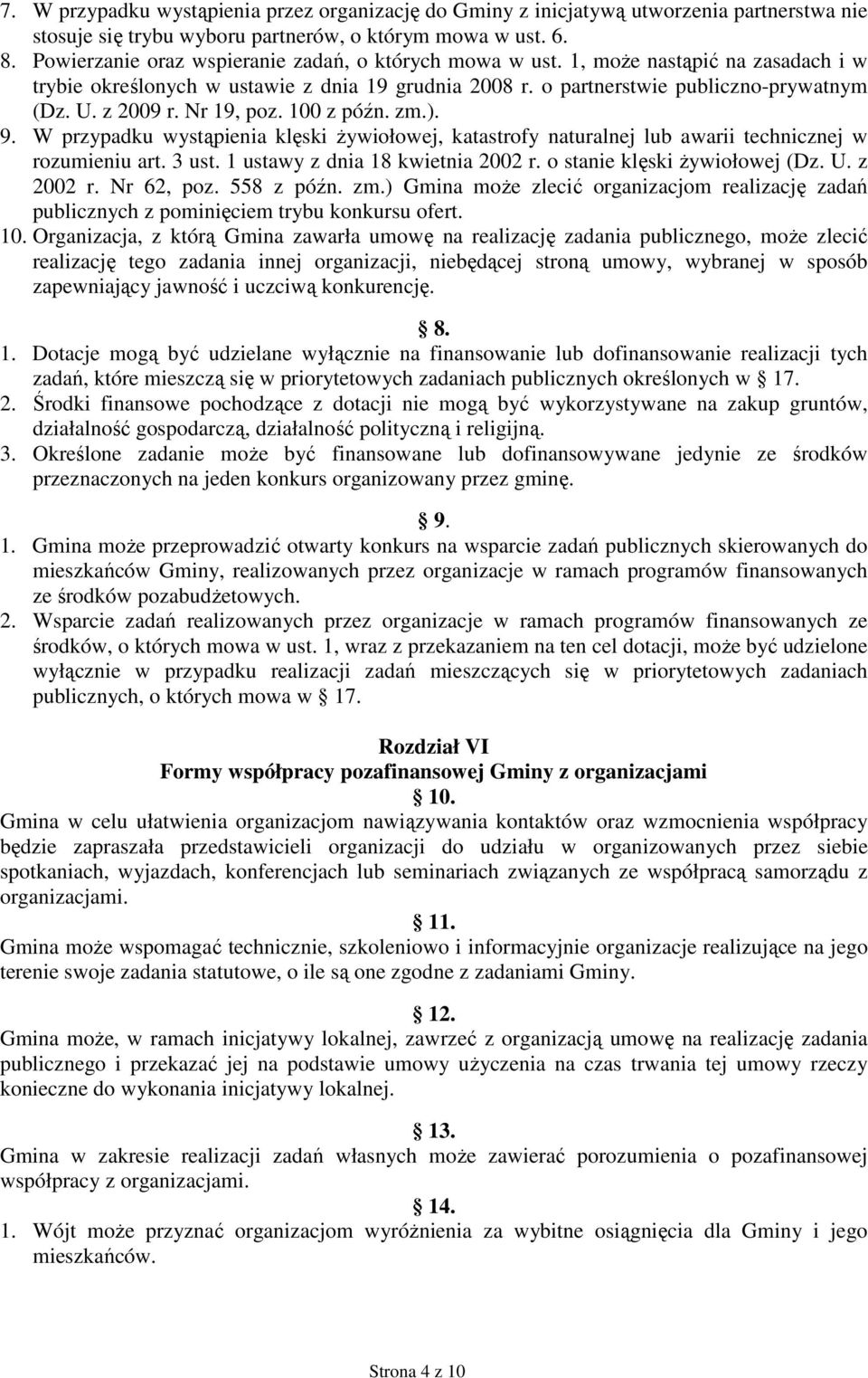 Nr 19, poz. 100 z późn. zm.). 9. W przypadku wystąpienia klęski żywiołowej, katastrofy naturalnej lub awarii technicznej w rozumieniu art. ust. 1 ustawy z dnia 18 kwietnia 2002 r.