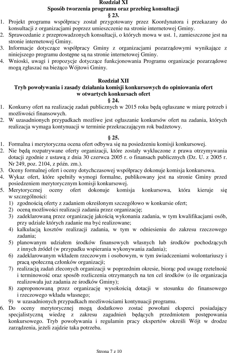 Sprawozdanie z przeprowadzonych konsultacji, o których mowa w ust. 1, zamieszczone jest na stronie internetowej Gminy.