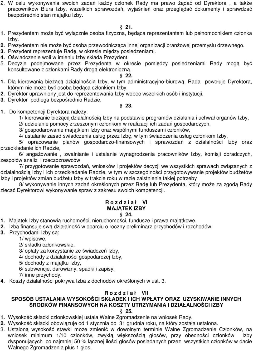 3. Prezydent reprezentuje Radę, w okresie między posiedzeniami. 4. Oświadczenie woli w imieniu Izby składa Prezydent. 5.