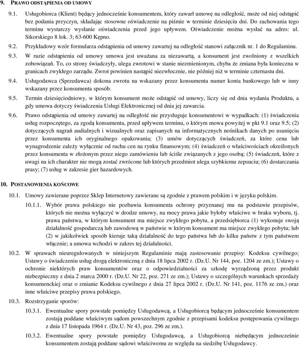 Do zachowania tego terminu wystarczy wysłanie oświadczenia przed jego upływem. Oświadczenie można wysłać na adres: ul. Sikorskiego 8 lok. 3; 63-600 Kępno. 9.2.