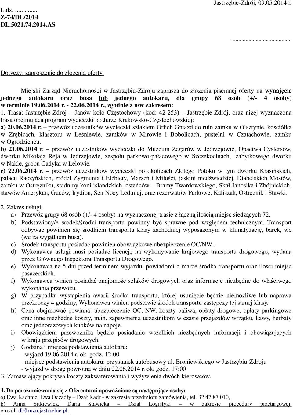 grupy 68 osób (+/- 4 osoby) w terminie 19.06.2014 r. - 22.06.2014 r., zgodnie z n/w zakresem: 1.