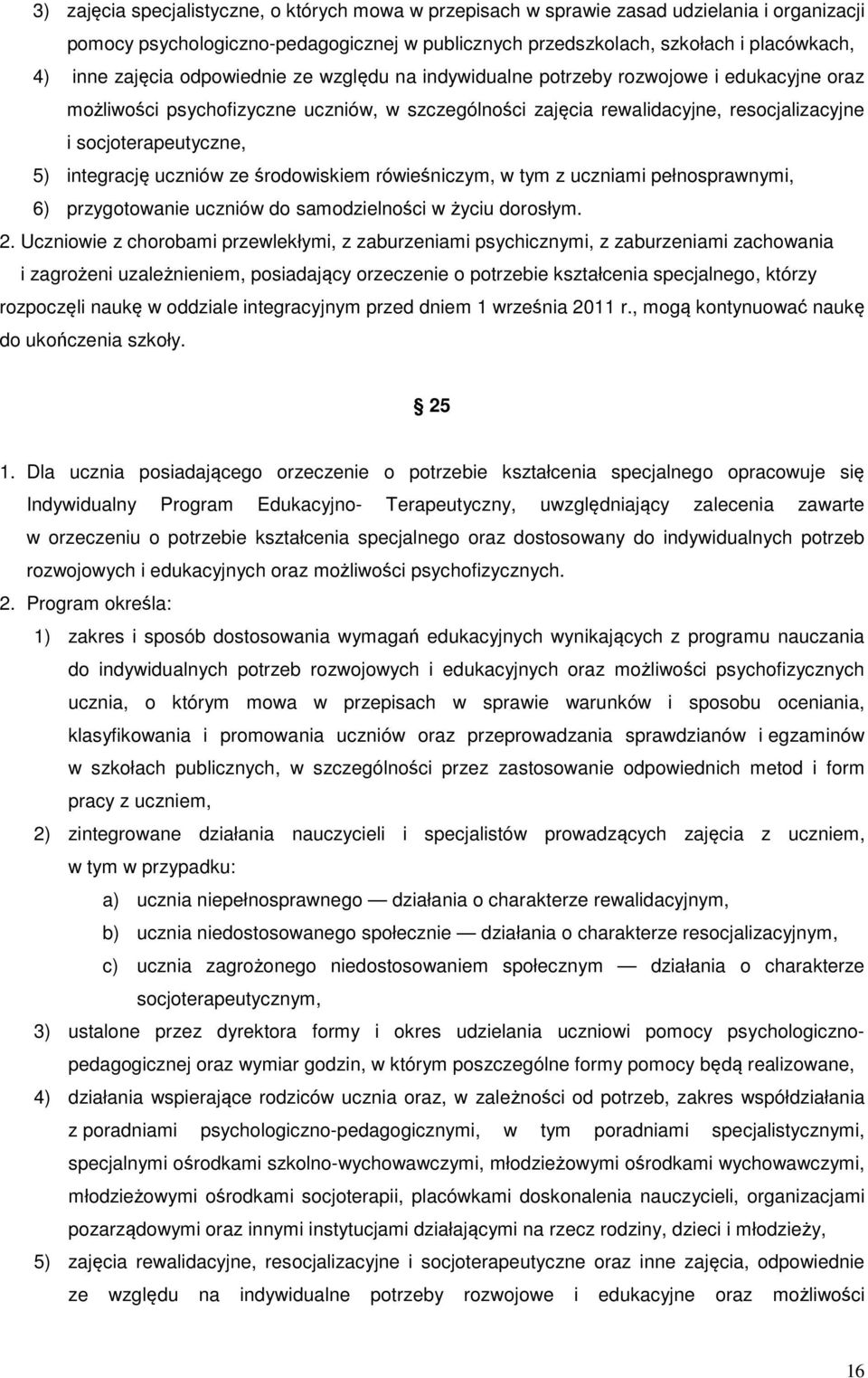 integrację uczniów ze środowiskiem rówieśniczym, w tym z uczniami pełnosprawnymi, 6) przygotowanie uczniów do samodzielności w życiu dorosłym. 2.