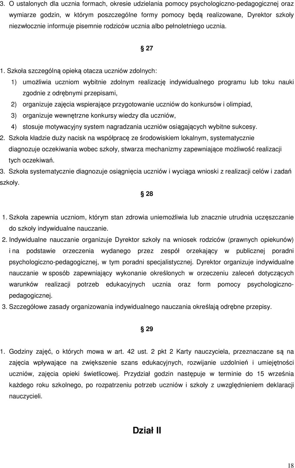 Szkoła szczególną opieką otacza uczniów zdolnych: 1) umożliwia uczniom wybitnie zdolnym realizację indywidualnego programu lub toku nauki zgodnie z odrębnymi przepisami, 2) organizuje zajęcia