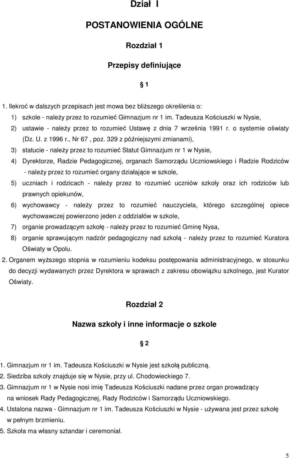 329 z późniejszymi zmianami), 3) statucie - należy przez to rozumieć Statut Gimnazjum nr 1 w Nysie, 4) Dyrektorze, Radzie Pedagogicznej, organach Samorządu Uczniowskiego i Radzie Rodziców - należy