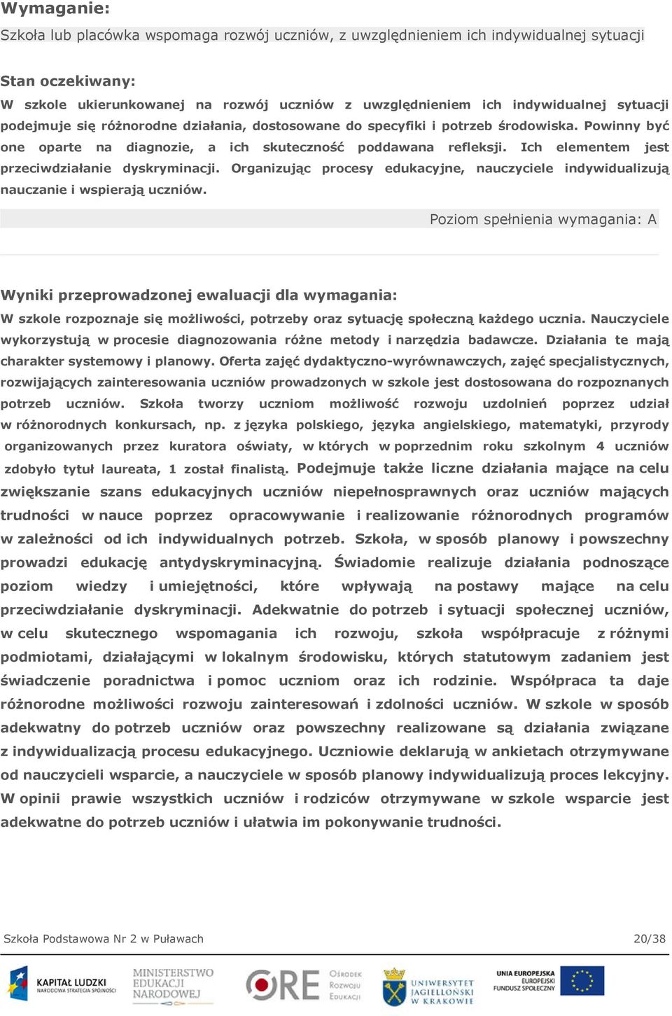 Ich elementem jest przeciwdziałanie dyskryminacji. Organizując procesy edukacyjne, nauczyciele indywidualizują nauczanie i wspierają uczniów.