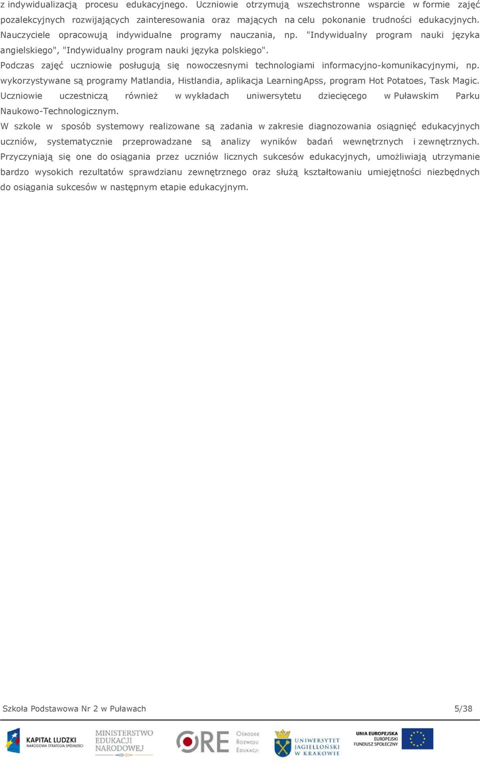 Podczas zajęć uczniowie posługują się nowoczesnymi technologiami informacyjno-komunikacyjnymi, np.
