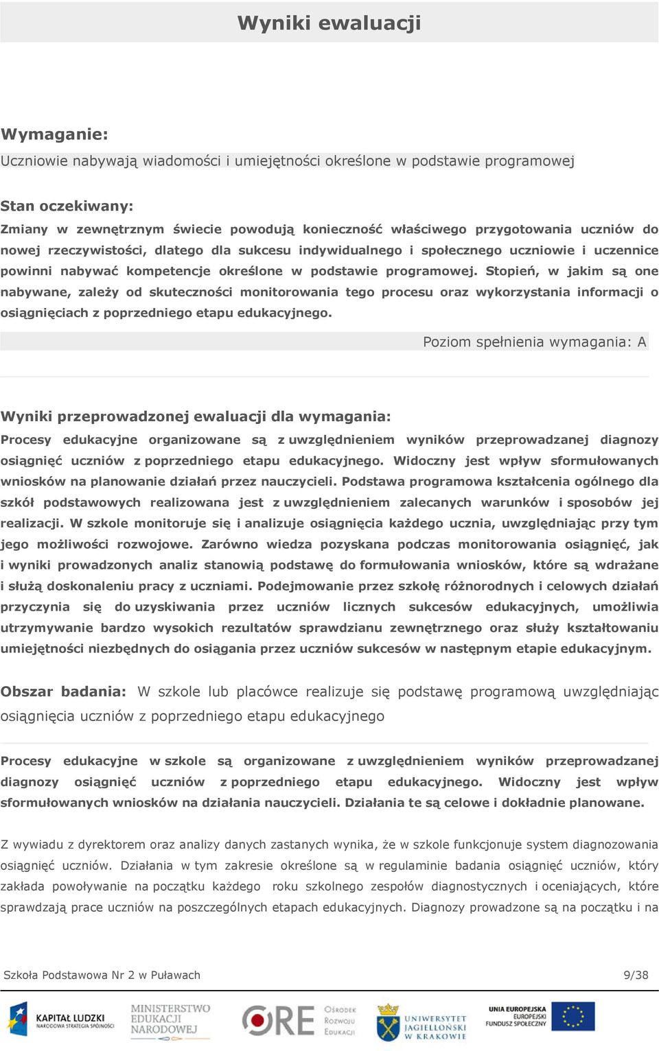 Stopień, w jakim są one nabywane, zależy od skuteczności monitorowania tego procesu oraz wykorzystania informacji o osiągnięciach z poprzedniego etapu edukacyjnego.