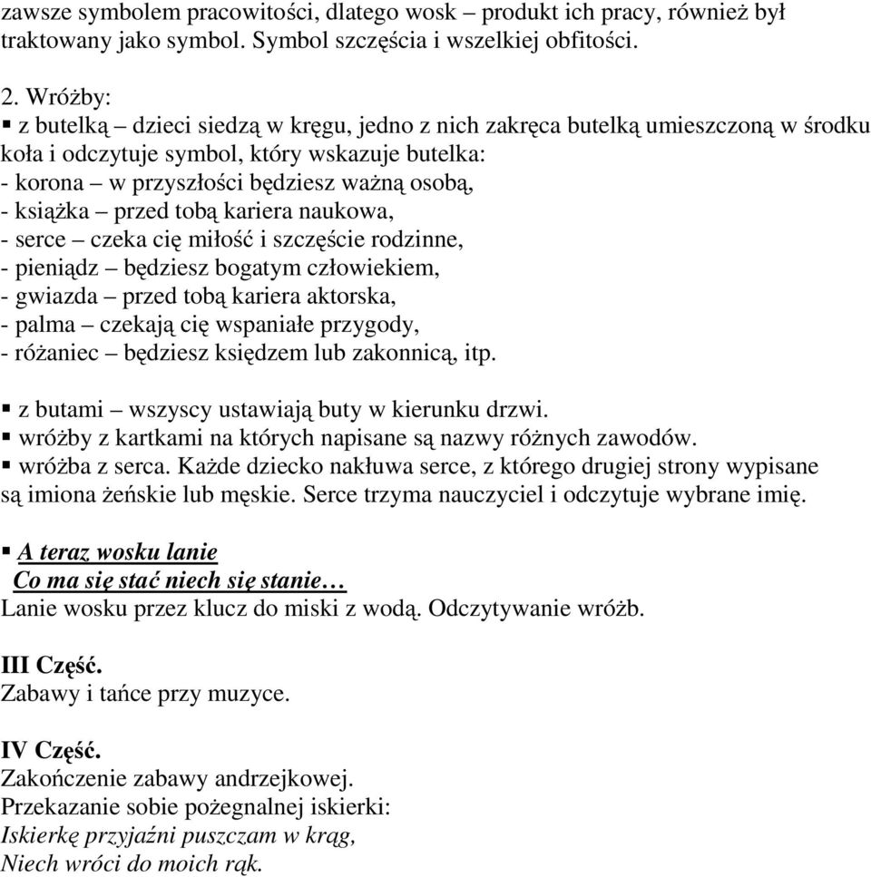 przed tobą kariera naukowa, - serce czeka cię miłość i szczęście rodzinne, - pieniądz będziesz bogatym człowiekiem, - gwiazda przed tobą kariera aktorska, - palma czekają cię wspaniałe przygody, -