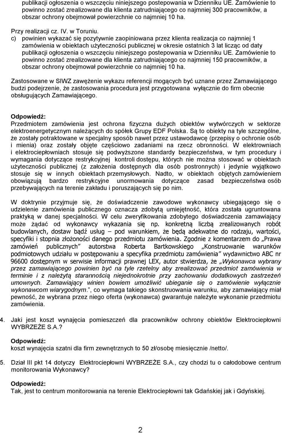 c) powinien wykazać się pozytywnie zaopiniowana przez klienta realizacja co najmniej 1 zamówienia w obiektach użyteczności publicznej w okresie ostatnich 3 lat licząc od daty  Zamówienie to powinno