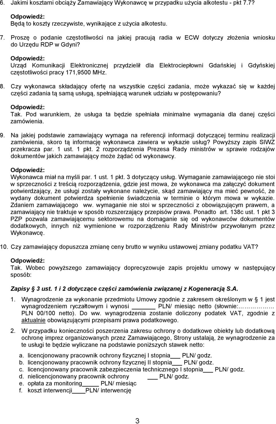 Czy wykonawca składający ofertę na wszystkie części zadania, może wykazać się w każdej części zadania tą samą usługą, spełniającą warunek udziału w postępowaniu? Tak.