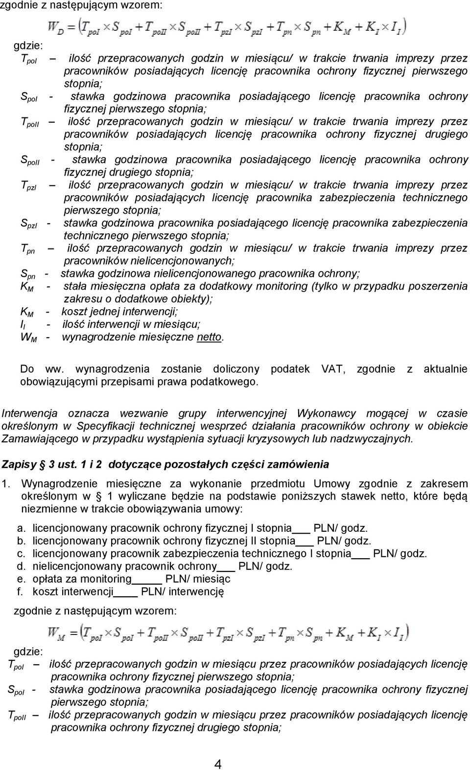 pracowników posiadających licencję pracownika ochrony fizycznej drugiego stopnia; S poii - stawka godzinowa pracownika posiadającego licencję pracownika ochrony fizycznej drugiego stopnia; T pzi