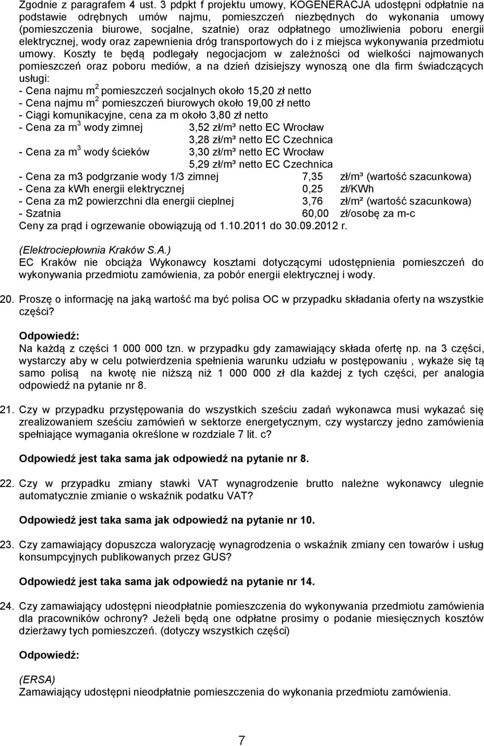 umożliwienia poboru energii elektrycznej, wody oraz zapewnienia dróg transportowych do i z miejsca wykonywania przedmiotu umowy.