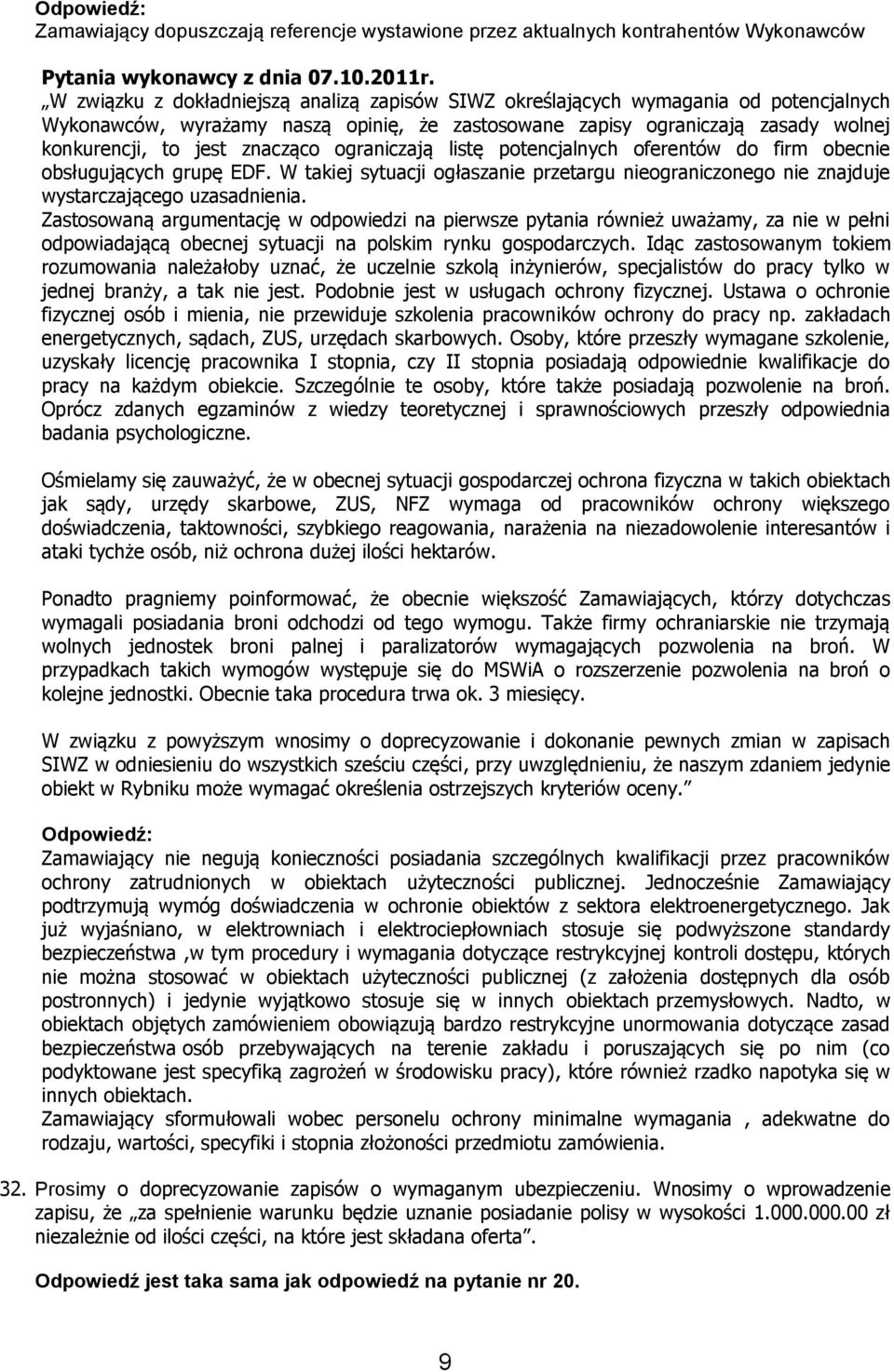 znacząco ograniczają listę potencjalnych oferentów do firm obecnie obsługujących grupę EDF. W takiej sytuacji ogłaszanie przetargu nieograniczonego nie znajduje wystarczającego uzasadnienia.
