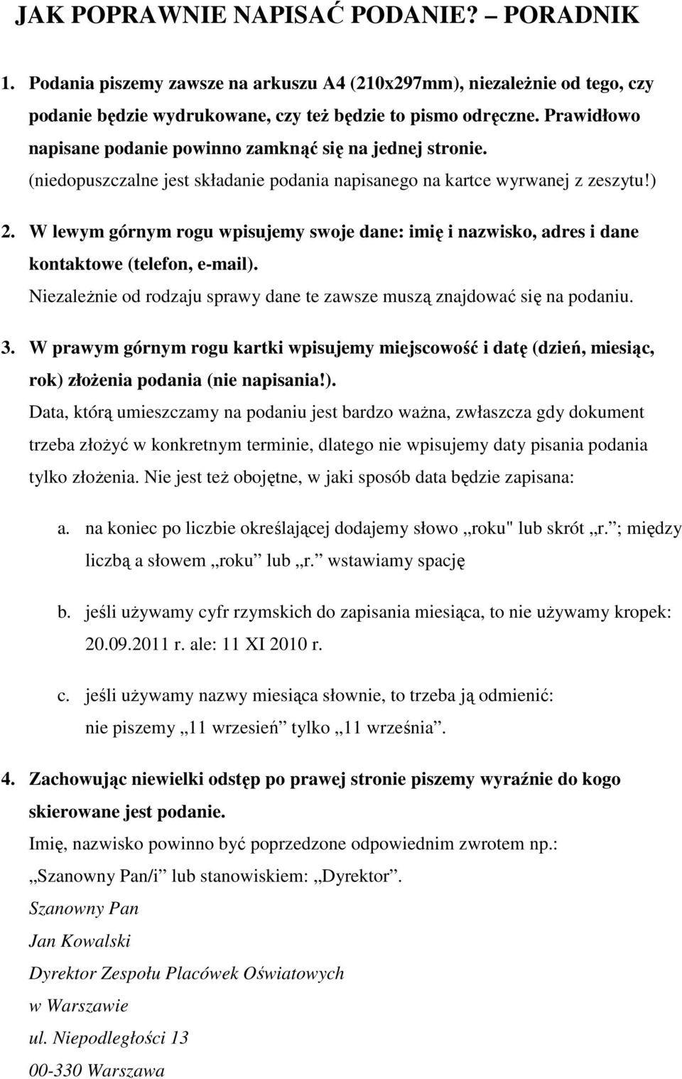 W lewym górnym rogu wpisujemy swoje dane: imię i nazwisko, adres i dane kontaktowe (telefon, e-mail). Niezależnie od rodzaju sprawy dane te zawsze muszą znajdować się na podaniu. 3.