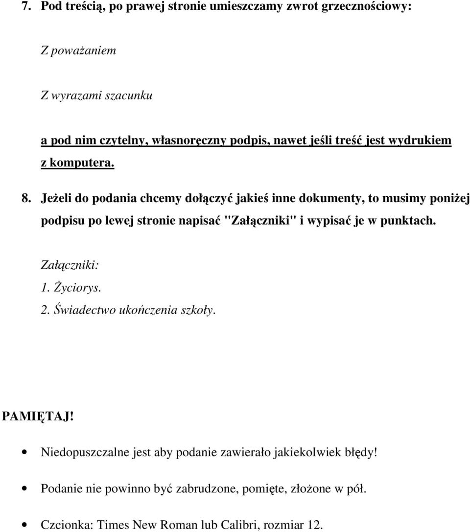 Jeżeli do podania chcemy dołączyć jakieś inne dokumenty, to musimy poniżej podpisu po lewej stronie napisać "Załączniki" i