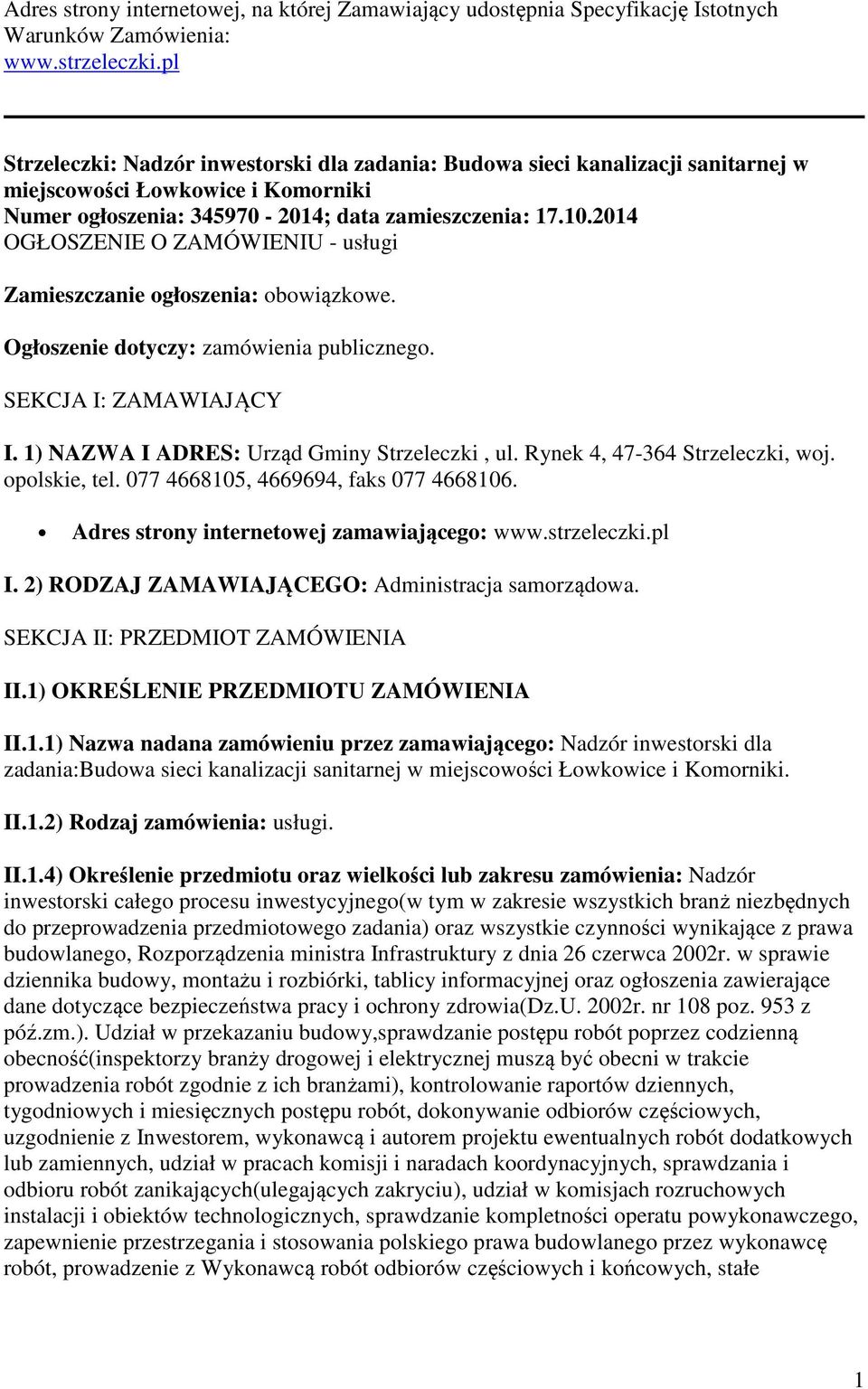 2014 OGŁOSZENIE O ZAMÓWIENIU - usługi Zamieszczanie ogłoszenia: obowiązkowe. Ogłoszenie dotyczy: zamówienia publicznego. SEKCJA I: ZAMAWIAJĄCY I. 1) NAZWA I ADRES: Urząd Gminy Strzeleczki, ul.