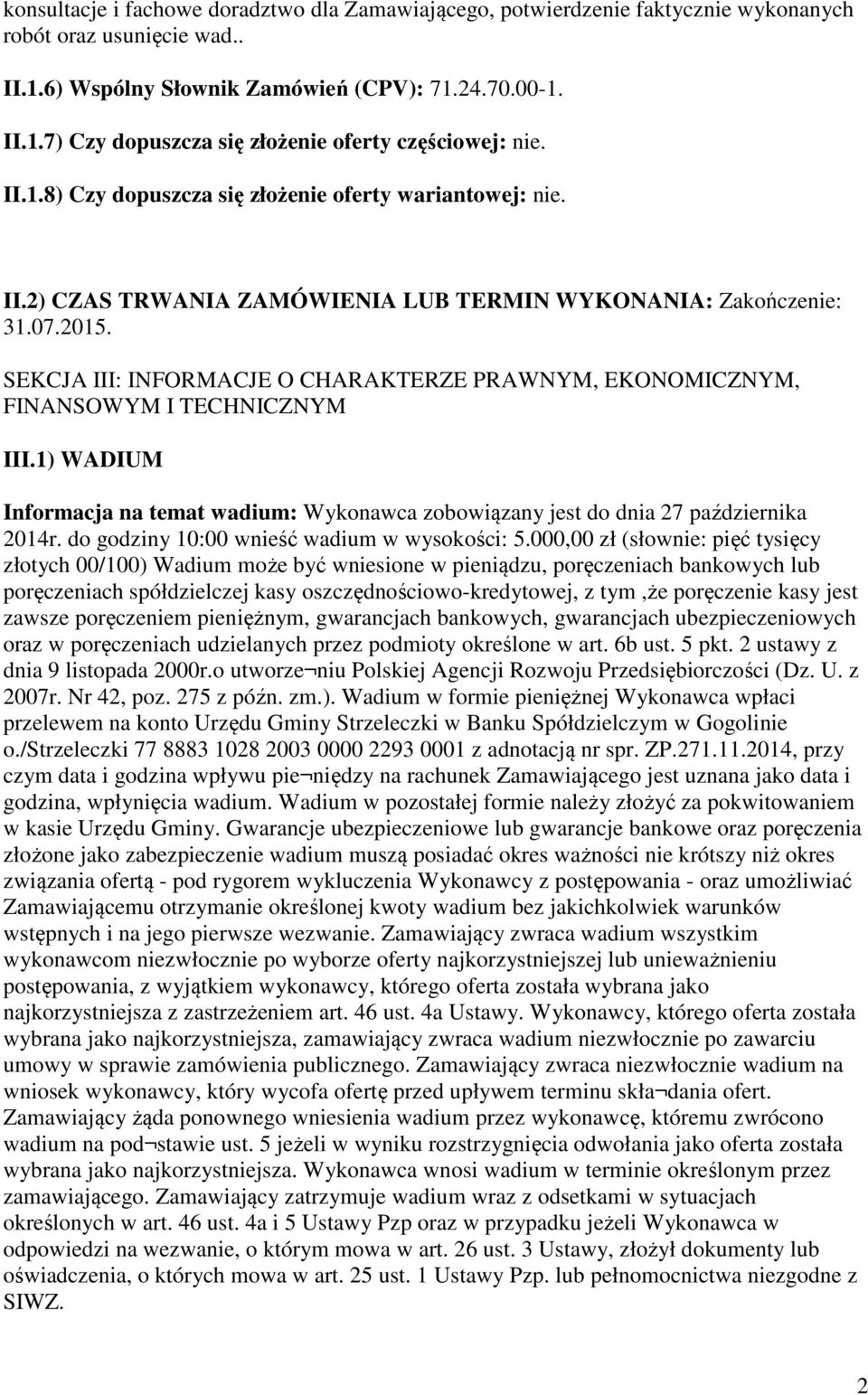 SEKCJA III: INFORMACJE O CHARAKTERZE PRAWNYM, EKONOMICZNYM, FINANSOWYM I TECHNICZNYM III.1) WADIUM Informacja na temat wadium: Wykonawca zobowiązany jest do dnia 27 października 2014r.