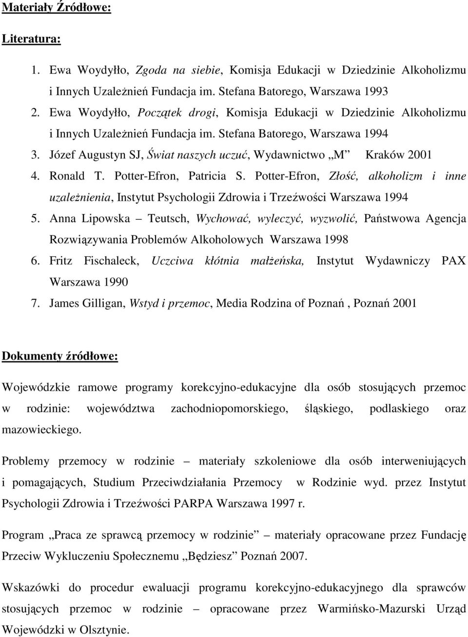 Józef Augustyn SJ, Świat naszych uczuć, Wydawnictwo M Kraków 2001 4. Ronald T. Potter-Efron, Patricia S.