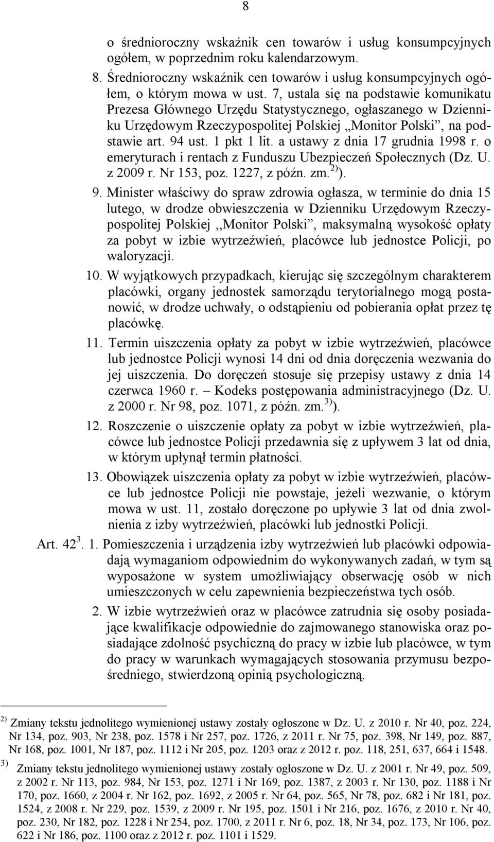 a ustawy z dnia 17 grudnia 1998 r. o emeryturach i rentach z Funduszu Ubezpieczeń Społecznych (Dz. U. z 2009 r. Nr 153, poz. 1227, z późn. zm. 2) ). 9.