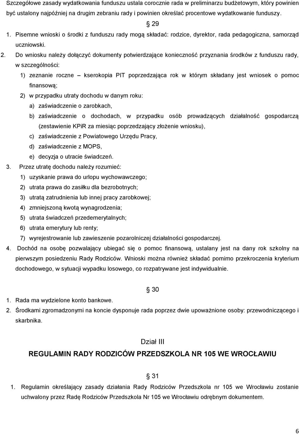 1. Pisemne wnioski o środki z funduszu rady mogą składać: rodzice, dyrektor, rada pedagogiczna, samorząd uczniowski. 2.