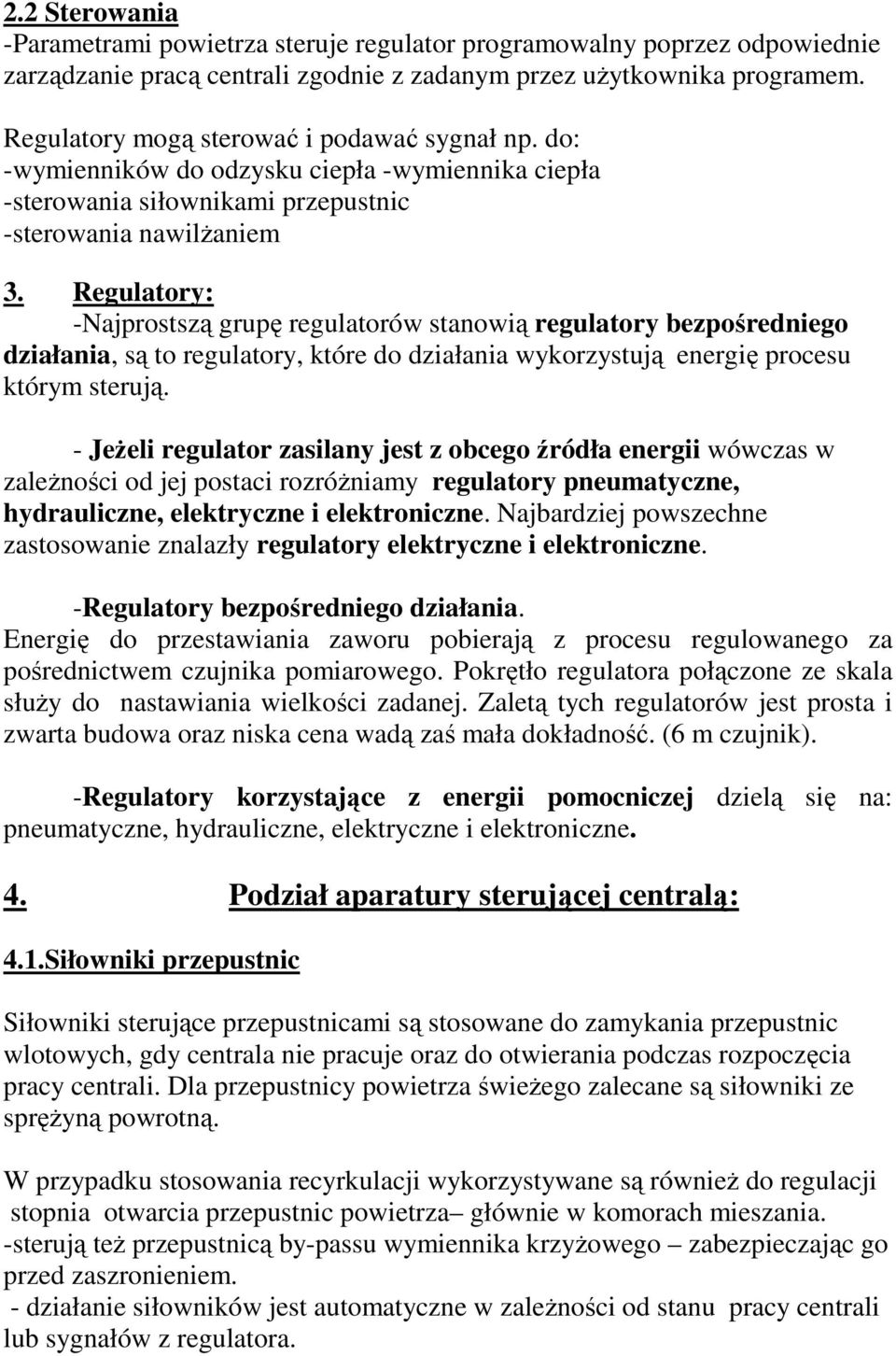 Regulatory: -Najprostszą grupę regulatorów stanowią regulatory bezpośredniego działania, są to regulatory, które do działania wykorzystują energię procesu którym sterują.