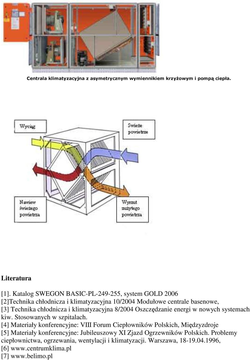 klimatyzacyjna 8/2004 Oszczędzanie energi w nowych systemach kiw. Stosowanych w szpitalach.