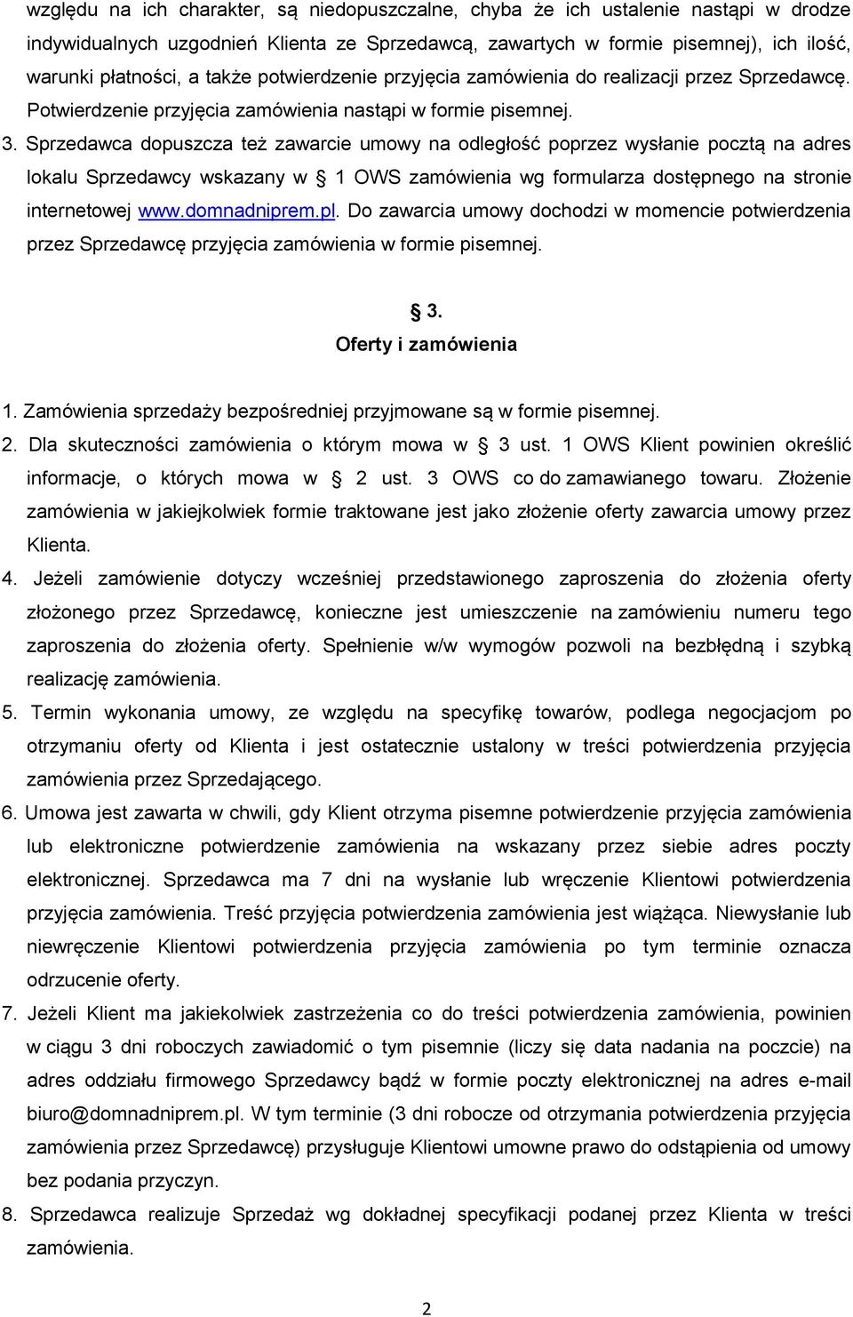 Sprzedawca dopuszcza też zawarcie umowy na odległość poprzez wysłanie pocztą na adres lokalu Sprzedawcy wskazany w 1 OWS zamówienia wg formularza dostępnego na stronie internetowej www.domnadniprem.