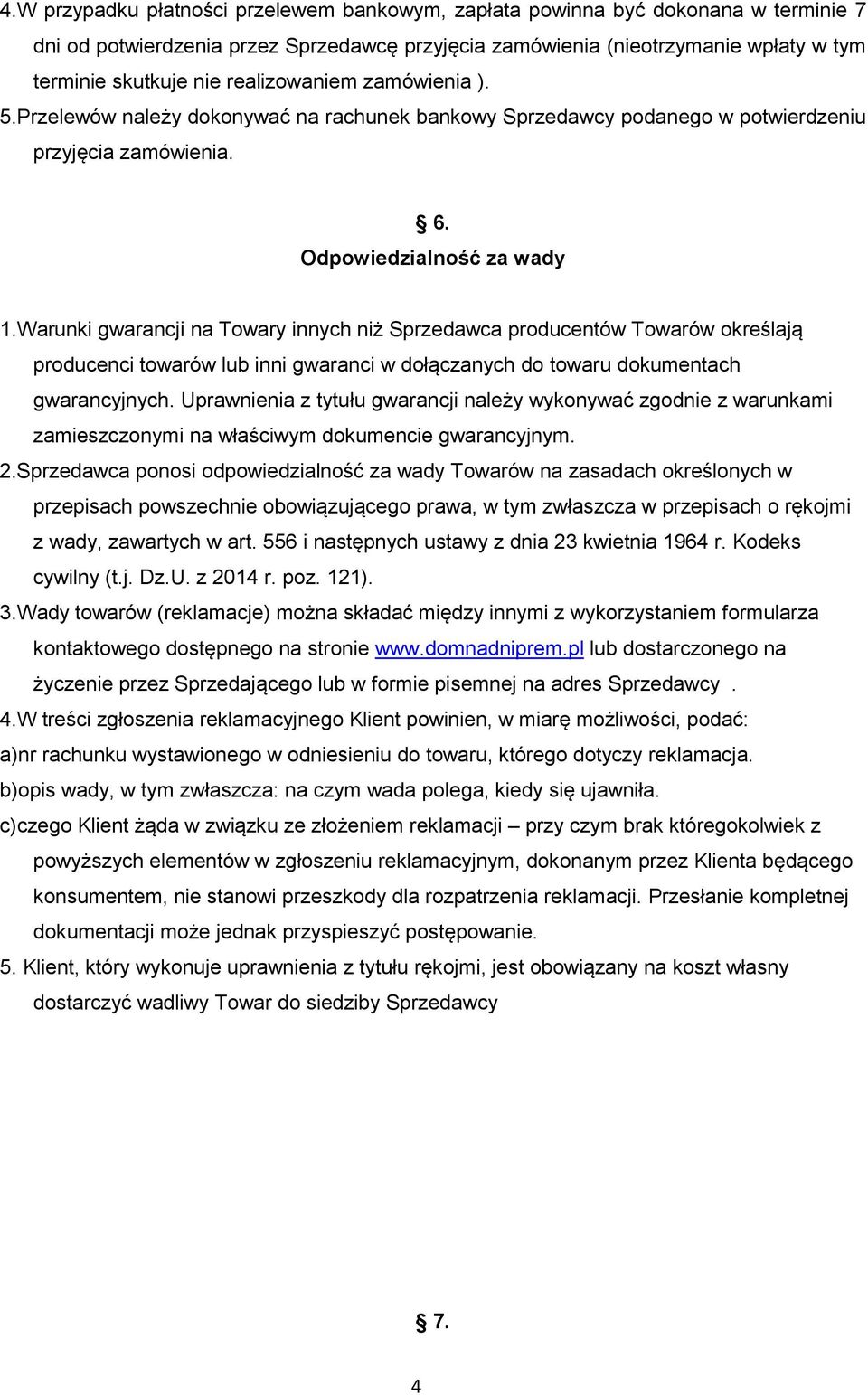 Warunki gwarancji na Towary innych niż Sprzedawca producentów Towarów określają producenci towarów lub inni gwaranci w dołączanych do towaru dokumentach gwarancyjnych.