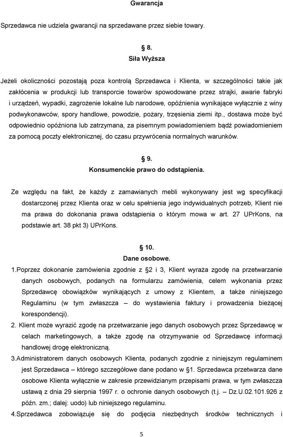 urządzeń, wypadki, zagrożenie lokalne lub narodowe, opóźnienia wynikające wyłącznie z winy podwykonawców, spory handlowe, powodzie, pożary, trzęsienia ziemi itp.