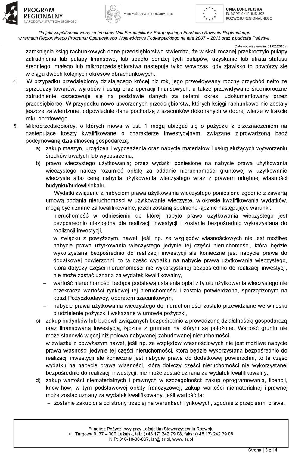 W przypadku przedsiębiorcy działającego krócej niż rok, jego przewidywany roczny przychód netto ze sprzedaży towarów, wyrobów i usług oraz operacji finansowych, a także przewidywane średnioroczne