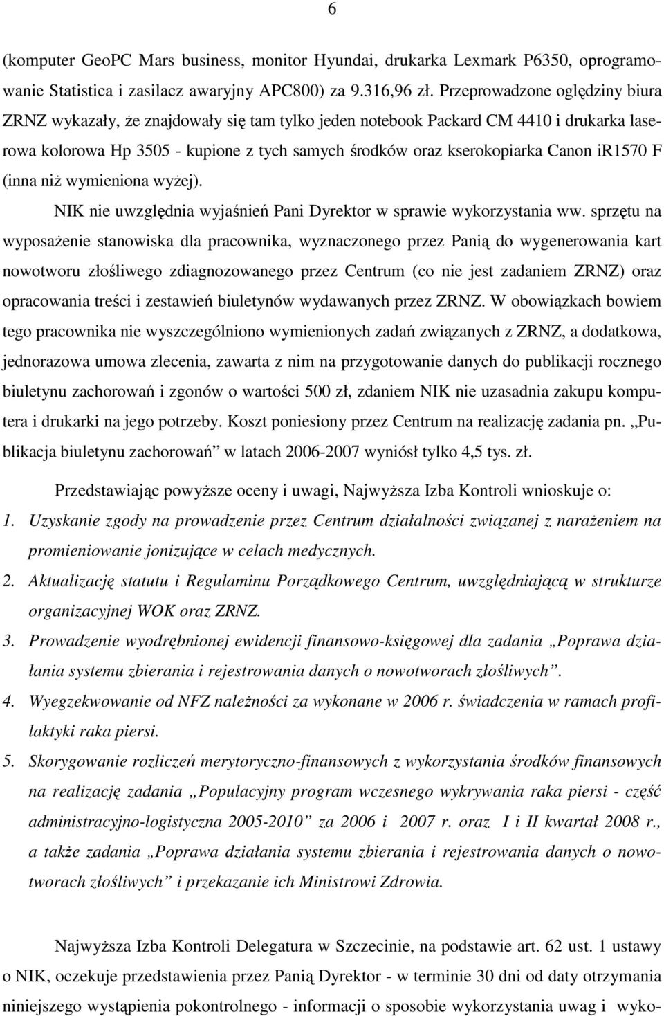 ir1570 F (inna niŝ wymieniona wyŝej). NIK nie uwzględnia wyjaśnień Pani Dyrektor w sprawie wykorzystania ww.