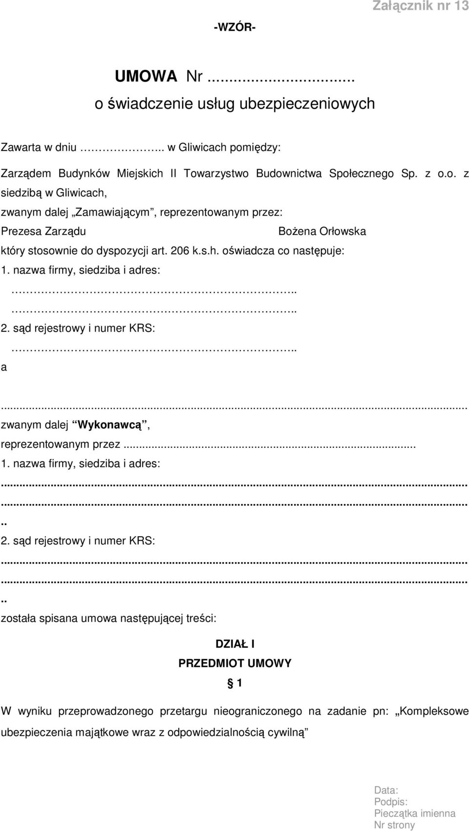 a zwanym dalej Wykonawcą, reprezentowanym przez... 1. nazwa firmy, siedziba i adres:.. 2. sąd rejestrowy i numer KRS:.