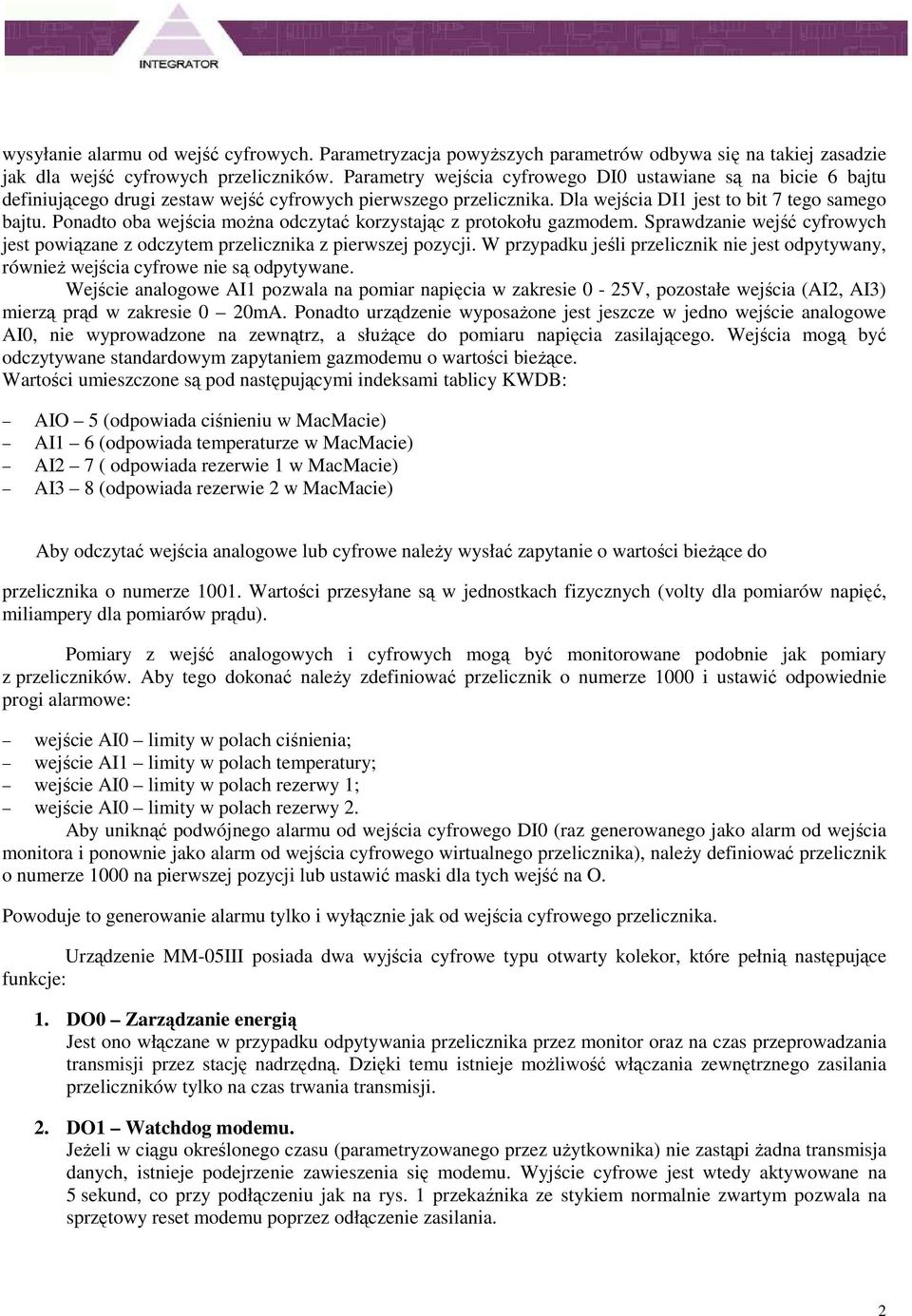 Sprawdzanie wejść cyfrowych jest powiązane z odczytem przelicznika z pierwszej pozycji W przypadku jeśli przelicznik nie jest odpytywany, równieŝ wejścia cyfrowe nie są odpytywane Wejście analogowe