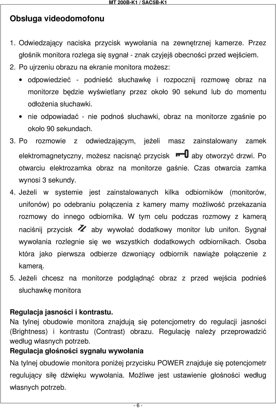 nie odpowiadać - nie podnoś słuchawki, obraz na monitorze zgaśnie po około 90 sekundach. 3.