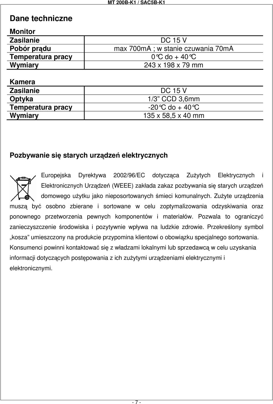 Elektronicznych Urządzeń (WEEE) zakłada zakaz pozbywania się starych urządzeń domowego uŝytku jako nieposortowanych śmieci komunalnych.