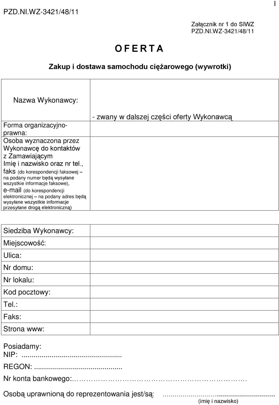 wszystkie informacje przesyùane drog¹ elektroniczn¹) - zwany w dalszej czêœci oferty Wykonawc¹ Siedziba Wykonawcy: Miejscowoœã: Ulica: Nr domu: Nr lokalu: Kod pocztowy: