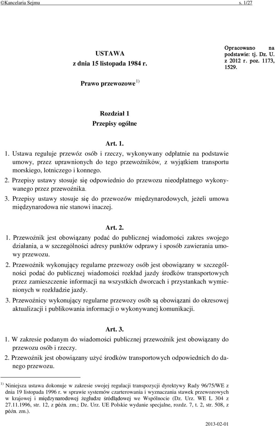 Przepisy ustawy stosuje się do przewozów międzynarodowych, jeżeli umowa międzynarodowa nie stanowi inaczej. Art. 2. 1.