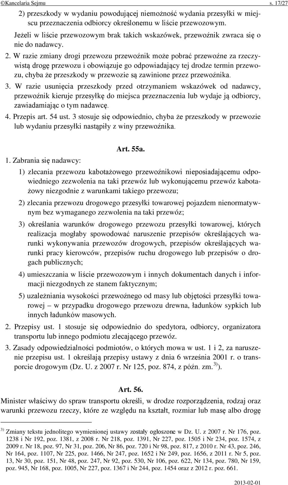 W razie zmiany drogi przewozu przewoźnik może pobrać przewoźne za rzeczywistą drogę przewozu i obowiązuje go odpowiadający tej drodze termin przewozu, chyba że przeszkody w przewozie są zawinione